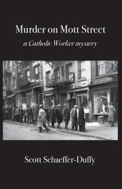 Cover for Scott Schaeffer-Duffy · Murder on Mott Street: a Catholic Worker mystery (Paperback Book) (2018)