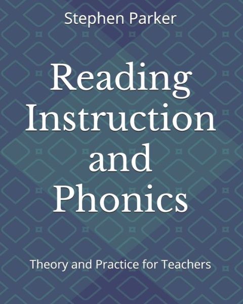 Reading Instruction and Phonics - Stephen Parker - Books - Royce-Kotran Publishing - 9780999458532 - September 5, 2019