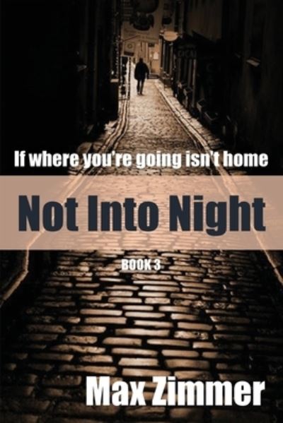 Cover for Max A Zimmer · Not into Night - If Where You're Going Isn't Home (Paperback Book) (2020)