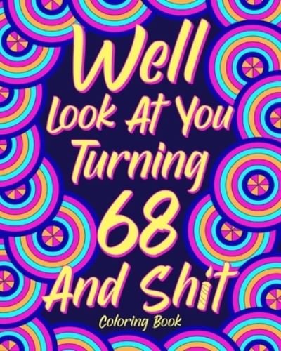 Cover for Paperland · Well Look at You Turning 68 and Shit (Paperback Book) (2024)