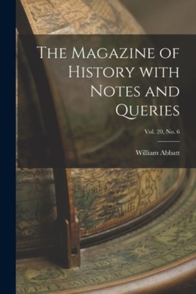 Cover for William 1851-1935 Abbatt · The Magazine of History With Notes and Queries; Vol. 20, no. 6 (Paperback Book) (2021)