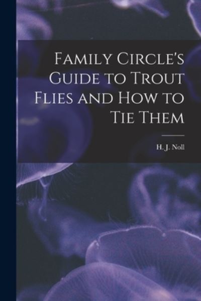 Cover for H J Noll · Family Circle's Guide to Trout Flies and How to Tie Them (Paperback Book) (2021)