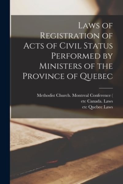 Cover for Methodist Church (Canada) Montreal C · Laws of Registration of Acts of Civil Status Performed by Ministers of the Province of Quebec [microform] (Paperback Book) (2021)