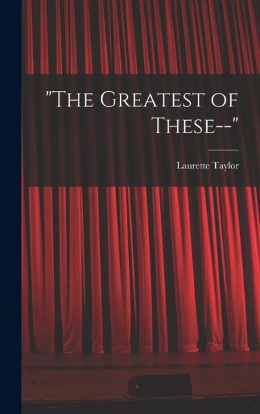 Cover for Laurette Taylor · Greatest of These-- (Book) (2022)