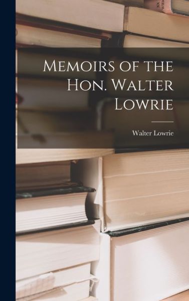 Cover for Walter Lowrie · Memoirs of the Hon. Walter Lowrie (Buch) (2022)