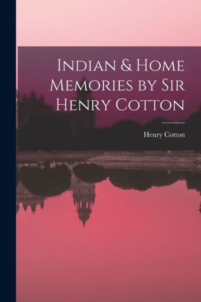 Cover for Henry Cotton · Indian &amp; Home Memories by Sir Henry Cotton (Book) (2022)