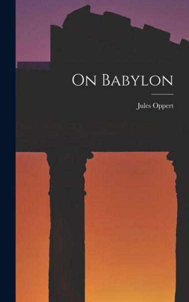 Cover for Jules Oppert · On Babylon (Bok) (2022)