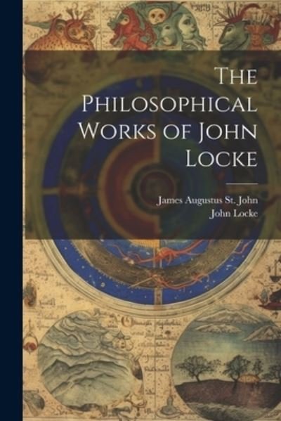 Philosophical Works of John Locke - John Locke - Livres - Creative Media Partners, LLC - 9781021466532 - 18 juillet 2023