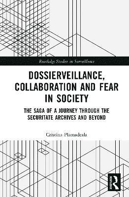 Cover for Plamadeala, Cristina (McGill University, Canada) · Dossierveillance, Collaboration, and Fear in Society: The Saga of a Journey Through the Securitate Archives and Beyond - Routledge Studies in Surveillance (Hardcover Book) (2025)