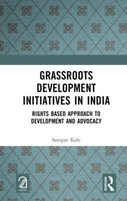 Cover for Sampat Kale · Grassroots Development Initiatives in India: Rights Based Approach to Development and Advocacy (Hardcover Book) (2023)