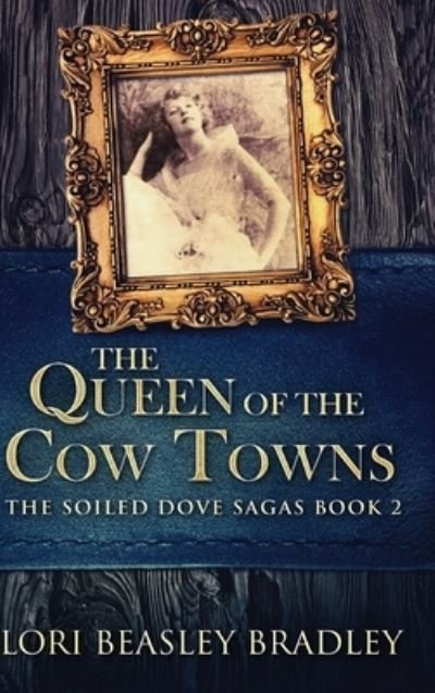 Cover for Lori Beasley Bradley · The Queen of the Cow Towns (Hardcover Book) (2021)