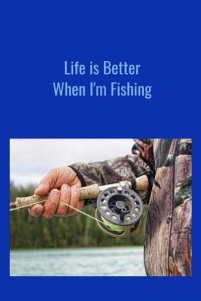 Cover for T &amp; K Publishing · Life is Better When I?m Fishing (Paperback Book) (2019)