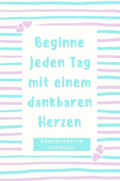 Cover for Zufriedenheits Tagebuch · Beginne Jeden Tag Mit Einem Dankbaren Herzen Dankbarkeitstagebuch (Paperback Book) (2019)