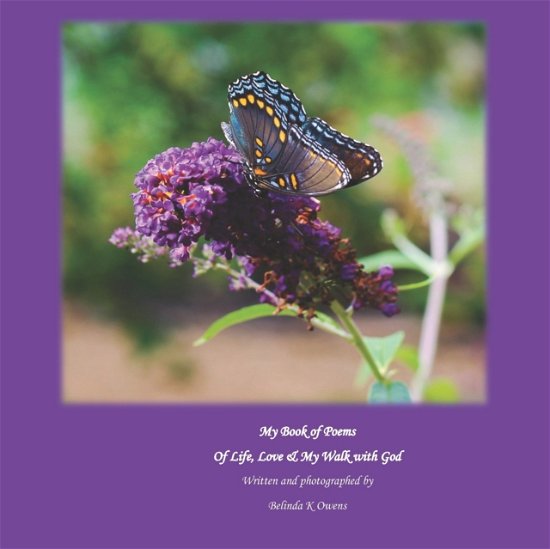 My Book of Poems Of Life, Love & My Walk with God - Poem Book - Belinda K Owens - Kirjat - Independently Published - 9781081569532 - lauantai 20. heinäkuuta 2019