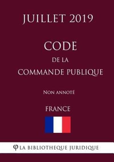 Cover for La Bibliotheque Juridique · Code de la commande publique (France) (Juillet 2019) Non annote (Paperback Book) (2019)
