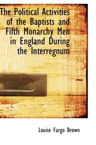 Cover for Louise Fargo Brown · The Political Activities of the Baptists and Fifth Monarchy men in England During the Interregnum (Paperback Book) (2009)