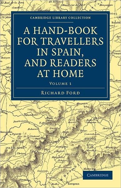 Cover for Richard Ford · A Hand-Book for Travellers in Spain, and Readers at Home: Describing the Country and Cities, the Natives and their Manners - Cambridge Library Collection - Travel, Europe (Paperback Book) (2011)