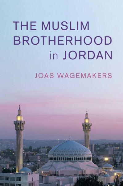 Cover for Wagemakers, Joas (Universiteit Utrecht, The Netherlands) · The Muslim Brotherhood in Jordan - Cambridge Middle East Studies (Paperback Book) (2020)