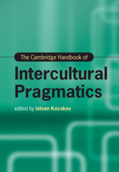 Cover for Istvan Kecskes · The Cambridge Handbook of Intercultural Pragmatics - Cambridge Handbooks in Language and Linguistics (Hardcover bog) (2022)