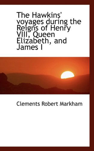 Cover for Clements Robert Markham · The Hawkins' Voyages During the Reigns of Henry Viii, Queen Elizabeth, and James I (Paperback Book) (2009)