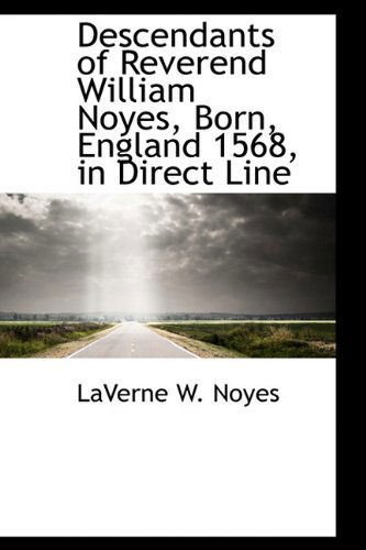 Cover for Laverne W. Noyes · Descendants of Reverend William Noyes, Born, England 1568, in Direct Line (Hardcover Book) (2009)