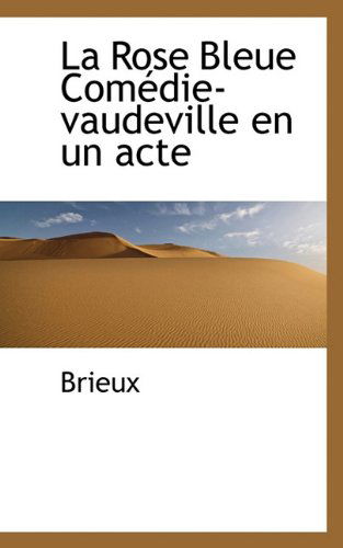 Cover for Brieux · La Rose Bleue Comédie-vaudeville en Un Acte (Paperback Book) (2009)