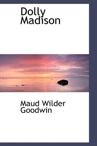 Cover for Maud Wilder Goodwin · Dolly Madison (Gebundenes Buch) (2009)