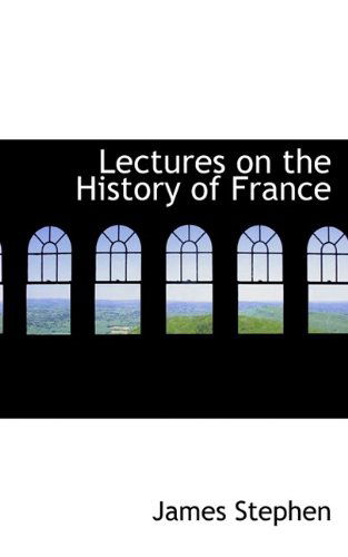 Cover for James Stephen · Lectures on the History of France (Paperback Book) (2009)