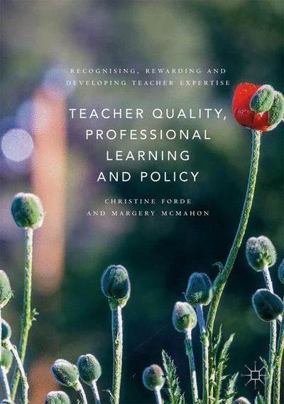 Teacher Quality, Professional Learning and Policy: Recognising, Rewarding and Developing Teacher Expertise - Christine Forde - Boeken - Palgrave Macmillan - 9781137536532 - 11 april 2019