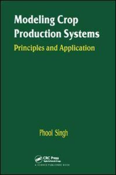 Cover for P Singh · Modeling Crop Production Systems: Principles and Application (Hardcover Book) (2017)