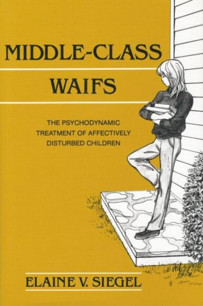 Elaine V. Siegel · Middle-Class Waifs: The Psychodynamic Treatment of Affectively Disturbed Children (Pocketbok) (2019)