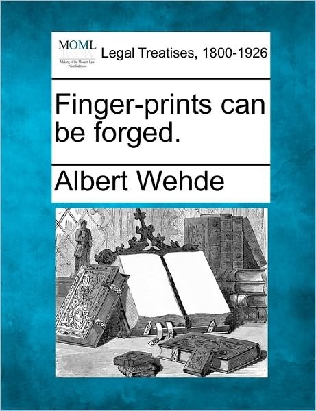 Cover for Albert Wehde · Finger-prints Can Be Forged. (Paperback Book) (2010)