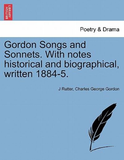 Cover for J Rutter · Gordon Songs and Sonnets. with Notes Historical and Biographical, Written 1884-5. (Paperback Book) (2011)