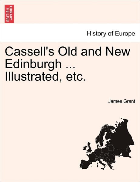 Cassell's Old and New Edinburgh ... Illustrated, Etc. - James Grant - Livres - British Library, Historical Print Editio - 9781241246532 - 1 mars 2011