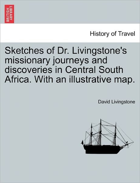 Cover for David Livingstone · Sketches of Dr. Livingstone's Missionary Journeys and Discoveries in Central South Africa. with an Illustrative Map. (Taschenbuch) (2011)