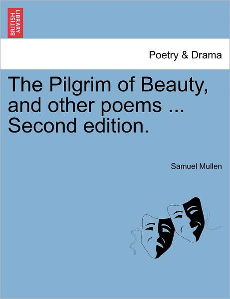 Cover for Samuel Mullen · The Pilgrim of Beauty, and Other Poems ... Second Edition. (Pocketbok) (2011)