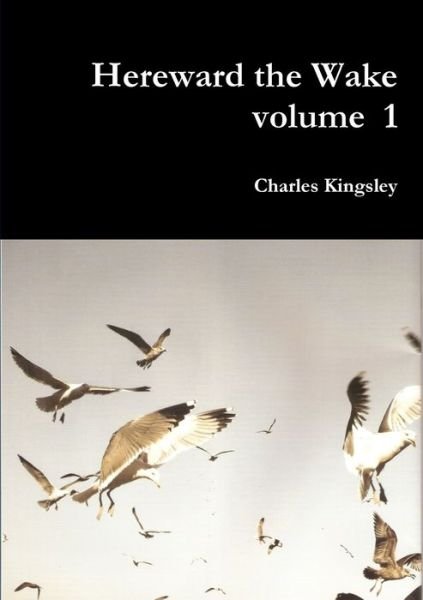 Cover for Charles Kingsley · Hereward the Wake Volume 1 (Book) (2013)