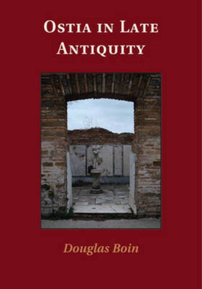 Cover for Boin, Douglas (Georgetown University, Washington DC) · Ostia in Late Antiquity (Paperback Book) (2016)