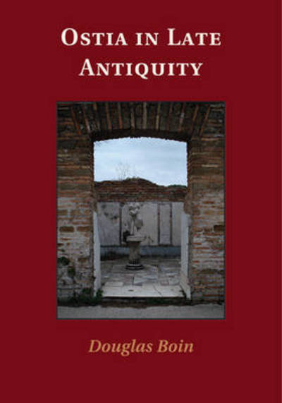 Cover for Boin, Douglas (Georgetown University, Washington DC) · Ostia in Late Antiquity (Paperback Bog) (2016)