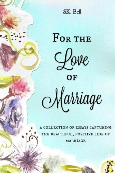 Cover for Sk Bell · For the Love of Marriage (Paperback Bog) (2016)
