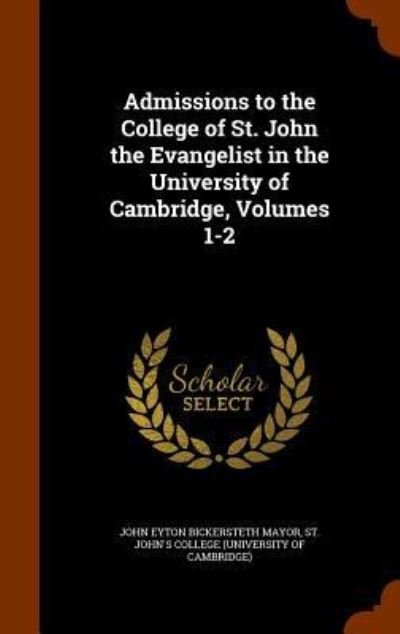 Cover for John Eyton Bickersteth Mayor · Admissions to the College of St. John the Evangelist in the University of Cambridge, Volumes 1-2 (Innbunden bok) (2015)