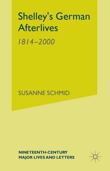 Cover for S. Schmid · Shelley's German Afterlives: 1814-2000 - Nineteenth-Century Major Lives and Letters (Paperback Book) [1st ed. 2007 edition] (2007)