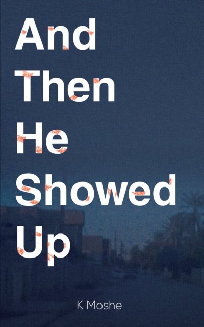 Cover for K Moshe · And Then He Showed Up (Paperback Bog) (2022)