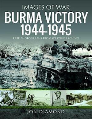 Cover for Jon Diamond · Burma Victory, 1944-1945: Photographs from Wartime Archives (Paperback Book) (2022)