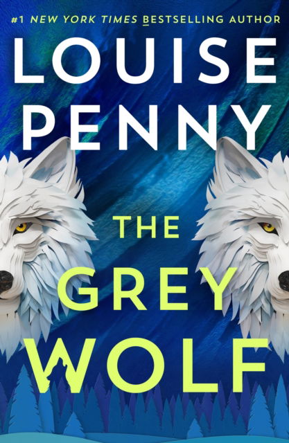 Cover for Louise Penny · The Grey Wolf: The Three Pines community faces a deadly case in this unforgettable and timely thriller (Taschenbuch) (2024)