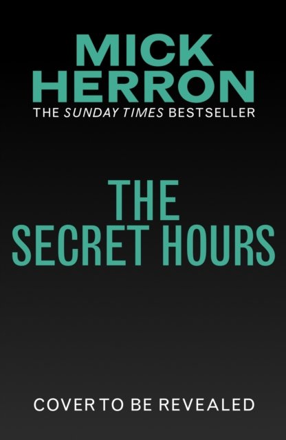 Cover for Mick Herron · The Secret Hours: The Instant Sunday Times Bestselling Thriller from the Author of Slow Horses (Hardcover bog) (2023)