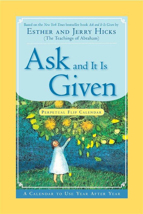 Ask And It Is Given Perpetual Flip Calendar: A Calendar to Use Year - Esther Hicks - Libros - Hay House Inc - 9781401910532 - 1 de julio de 2007