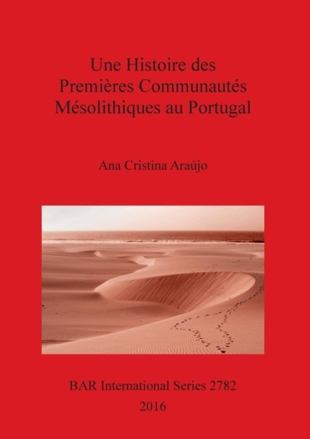 Cover for Ana Cristina Araújo · Une Histoire des Premières Communautés Mésolithiques au Portugal (Paperback Book) (2016)