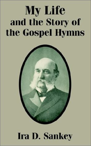 My Life and the Story of the Gospel Hymns - Ira D. Sankey - Kirjat - Fredonia Books (NL) - 9781410101532 - tiistai 31. joulukuuta 2002