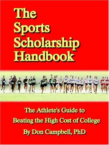 The Sports Scholarship Handbook: the Athlete's Guide to Beating the High Cost of College - Don Campbell - Bücher - Lulu.com - 9781411609532 - 14. Juli 2004